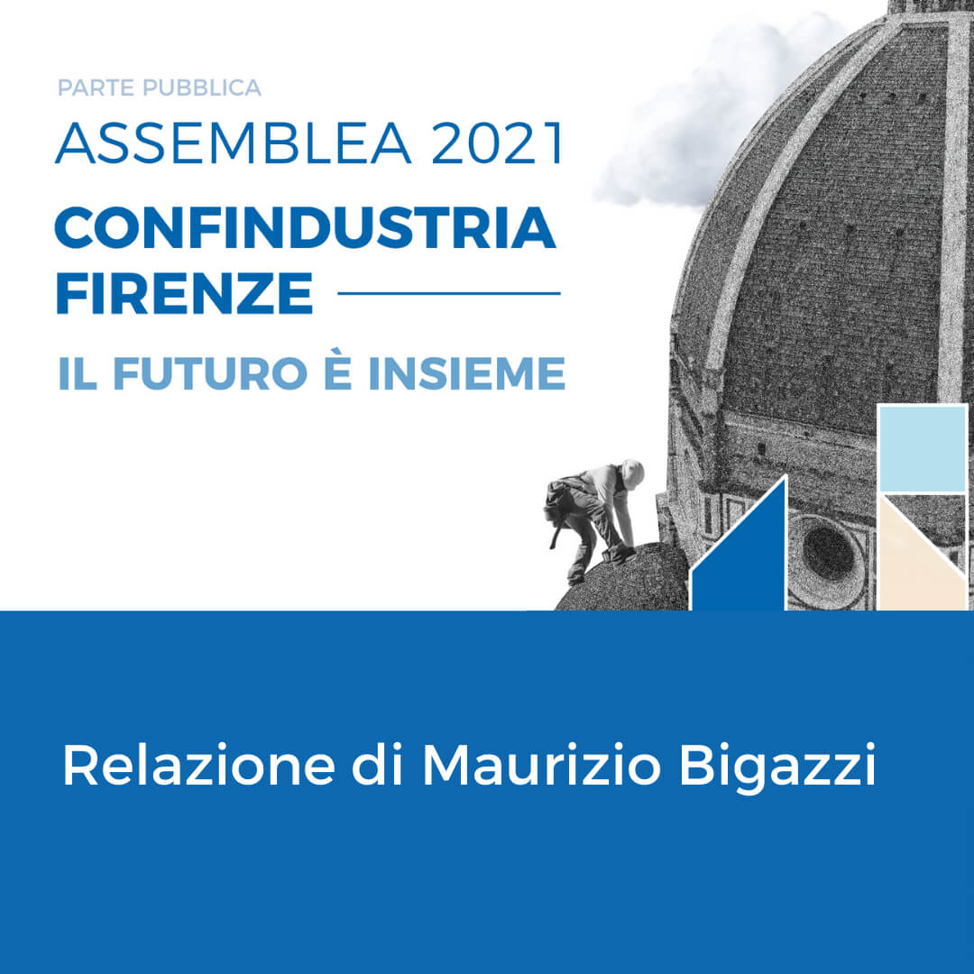 Il Futuro è Insieme, la relazione di Maurizio Bigazzi all’assemblea 2021 di Confindustria Firenze